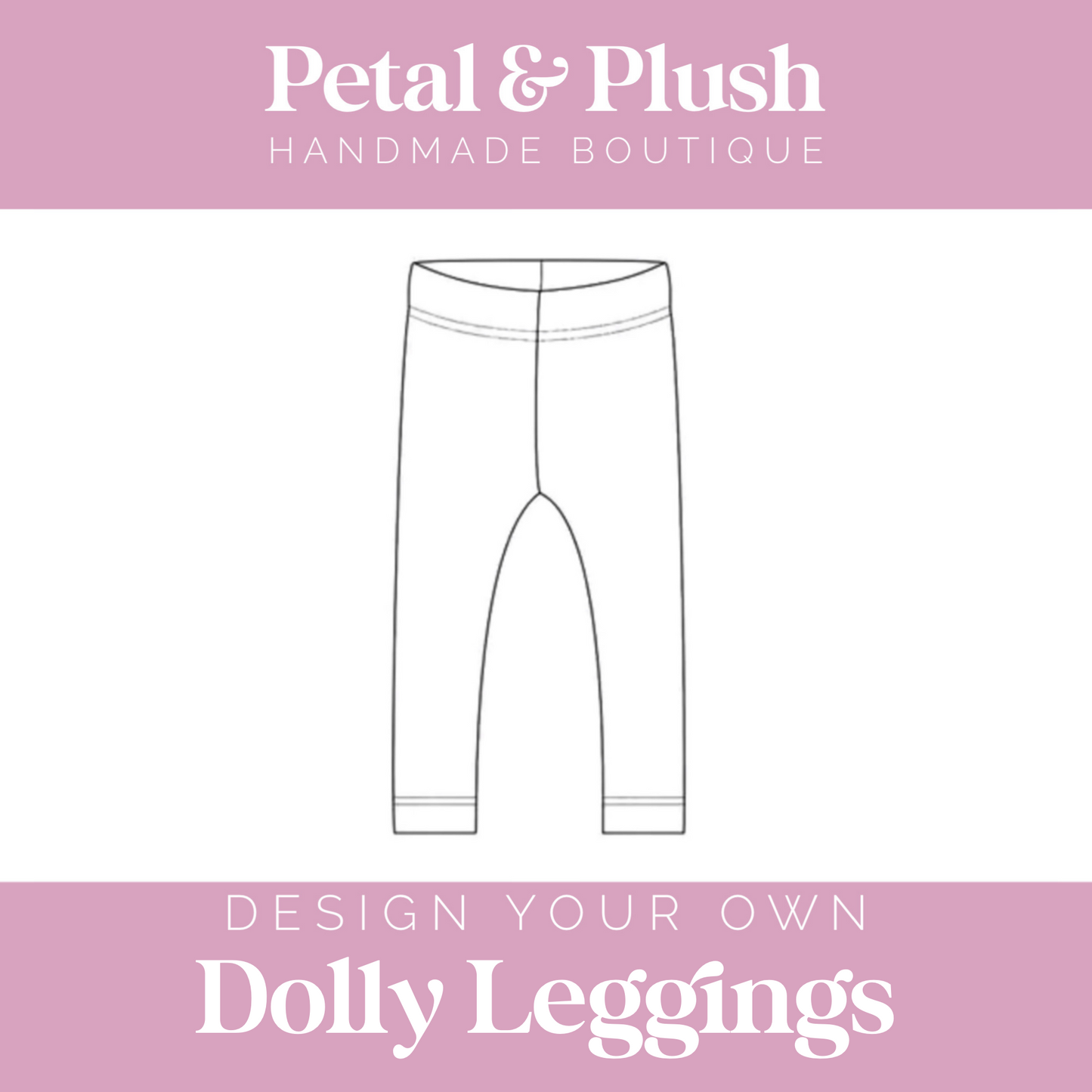 Design Your Own - Dolly Leggings