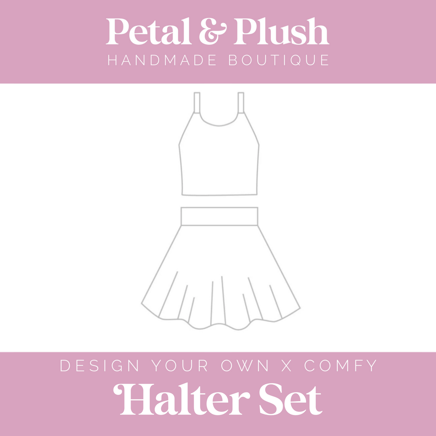 Design Your Own - Halter Set